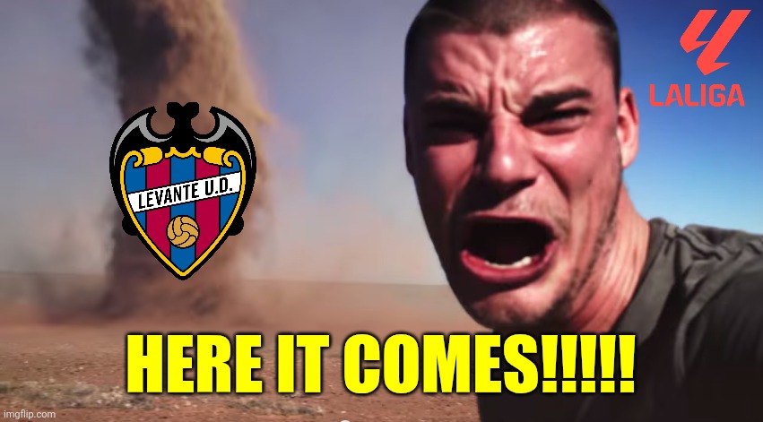 Levante promoting back to LALIGA after being relegated in 2021/22 be like | HERE IT COMES!!!!! | image tagged in here it comes,levante,la liga,spain,memes,footy | made w/ Imgflip meme maker