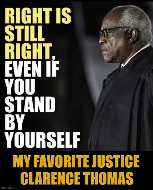 Strong & Consistent, Our Best Common Sense Conservative Justice | MY FAVORITE JUSTICE; CLARENCE THOMAS | image tagged in thomas,supreme court,justice,we the people,america,wise man | made w/ Imgflip meme maker