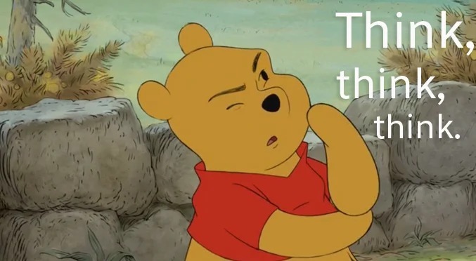 pooh bear think think think | image tagged in pooh bear think think think | made w/ Imgflip meme maker
