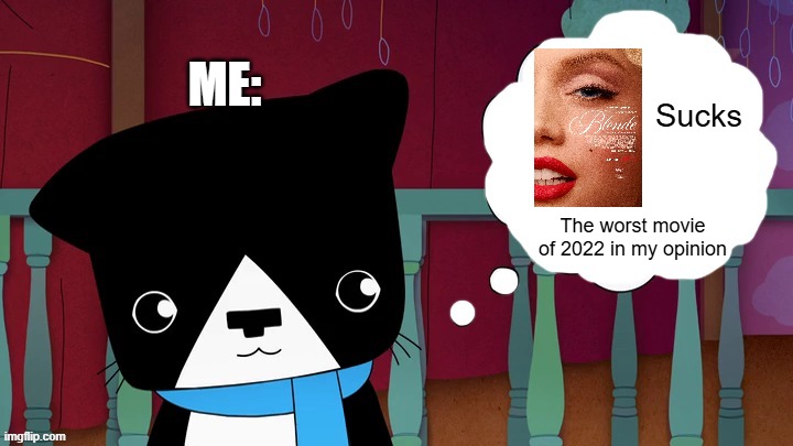 Me thinks about Blonde (2022) sucks, the worst movie of 2022 in my opinion | ME:; Sucks; The worst movie of 2022 in my opinion | image tagged in dd thinks about what,kinderwood,meme,blonde,worst movie,opinion | made w/ Imgflip meme maker