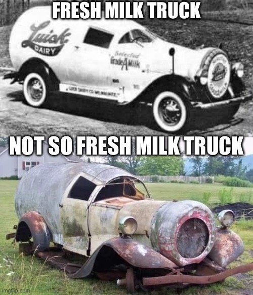 Milk trucks | FRESH MILK TRUCK; NOT SO FRESH MILK TRUCK | image tagged in milk,truck,fresh,old | made w/ Imgflip meme maker