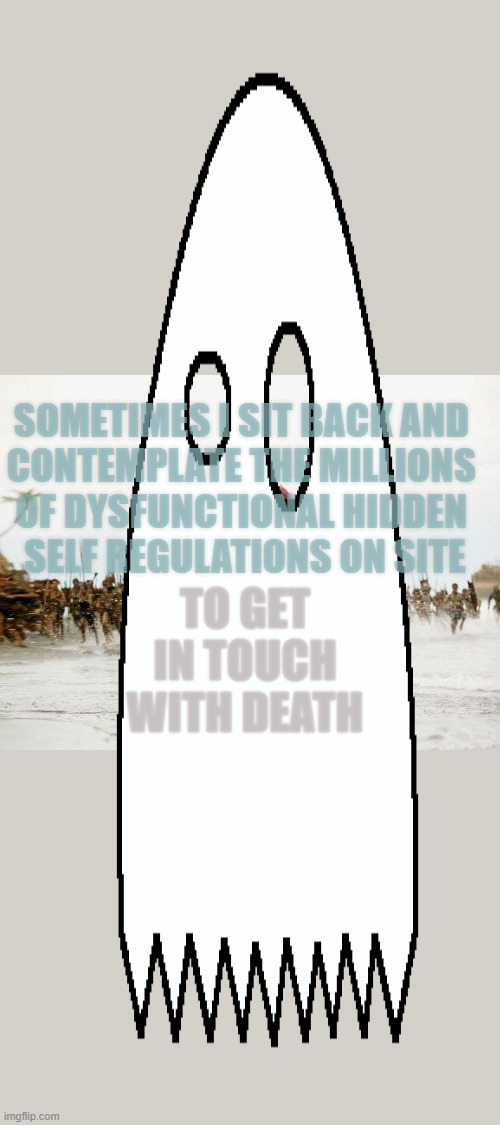 nice says the nicer to the nicest | TO GET IN TOUCH WITH DEATH; SOMETIMES I SIT BACK AND 
CONTEMPLATE THE MILLIONS 
OF DYSFUNCTIONAL HIDDEN 
SELF REGULATIONS ON SITE | image tagged in memes,jack sparrow being chased | made w/ Imgflip meme maker