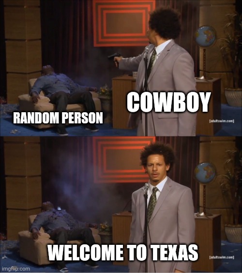 Who Killed Hannibal Meme | COWBOY; RANDOM PERSON; WELCOME TO TEXAS | image tagged in memes,texas | made w/ Imgflip meme maker