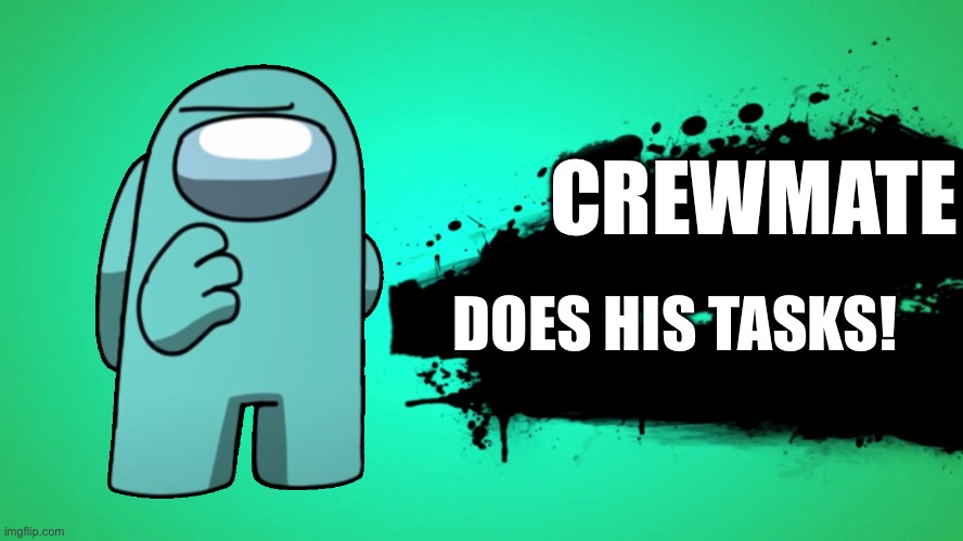 Crewmate Does His Tasks! | CREWMATE; DOES HIS TASKS! | image tagged in super smash bros template | made w/ Imgflip meme maker