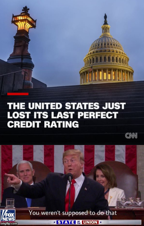 The United States lost its last perfect credit rating | image tagged in you weren't supposed to do that trump,economics,economy,credit | made w/ Imgflip meme maker