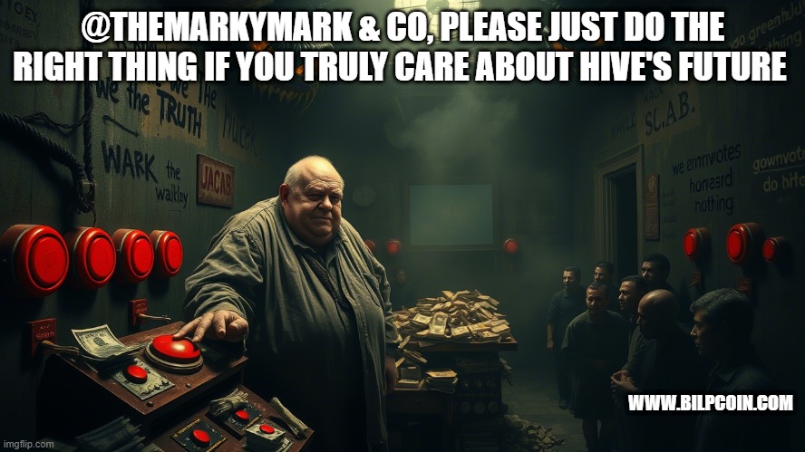 @THEMARKYMARK & CO, PLEASE JUST DO THE RIGHT THING IF YOU TRULY CARE ABOUT HIVE'S FUTURE; WWW.BILPCOIN.COM | made w/ Imgflip meme maker