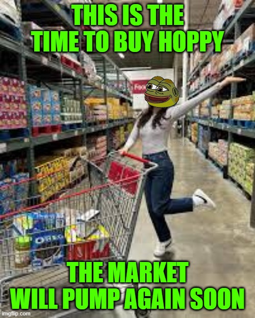 PUMPING MARKET | THIS IS THE TIME TO BUY HOPPY; THE MARKET WILL PUMP AGAIN SOON | image tagged in hoppy,crypto,alts,100x,funny memes,buy the dip | made w/ Imgflip meme maker