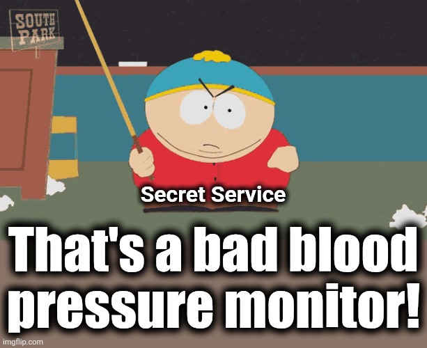 Secret Service That's a bad blood
pressure monitor! | made w/ Imgflip meme maker