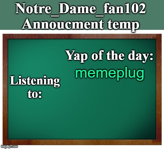 Notre_dame_fan102's Announcement temp | memeplug | image tagged in notre_dame_fan102's announcement temp | made w/ Imgflip meme maker