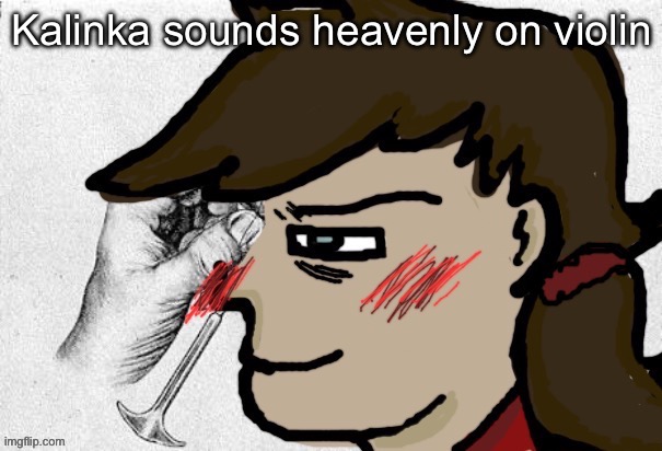 Lobotomy Dea version | Kalinka sounds heavenly on violin | image tagged in lobotomy dea version | made w/ Imgflip meme maker