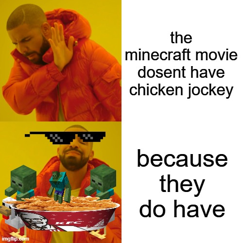 Drake Hotline Bling | the minecraft movie dosent have chicken jockey; because they do have | image tagged in memes,drake hotline bling | made w/ Imgflip meme maker