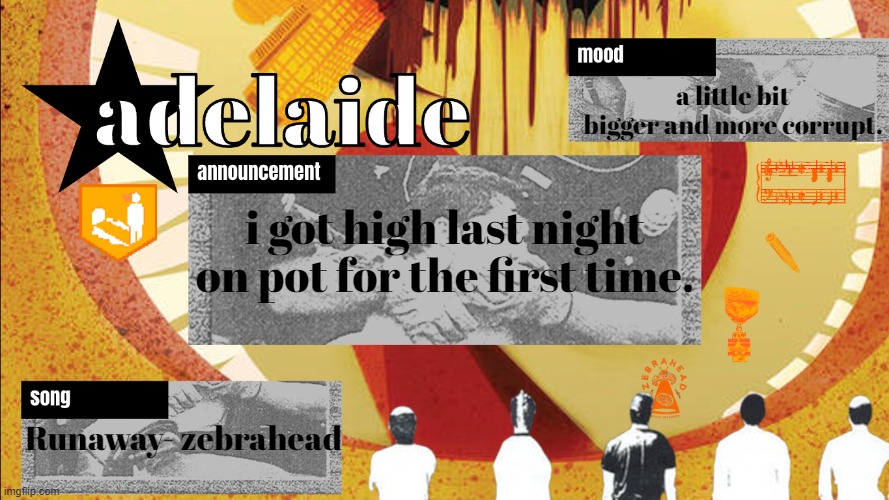 read the comments | a little bit bigger and more corrupt. i got high last night on pot for the first time. Runaway- zebrahead | image tagged in adelaideaux temp mk v | made w/ Imgflip meme maker