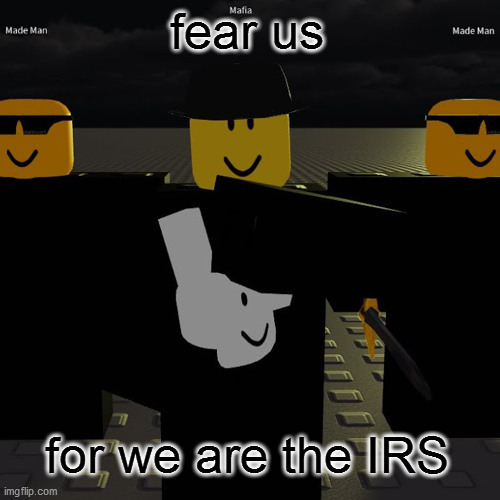 fear us | fear us; for we are the IRS | image tagged in mafia | made w/ Imgflip meme maker