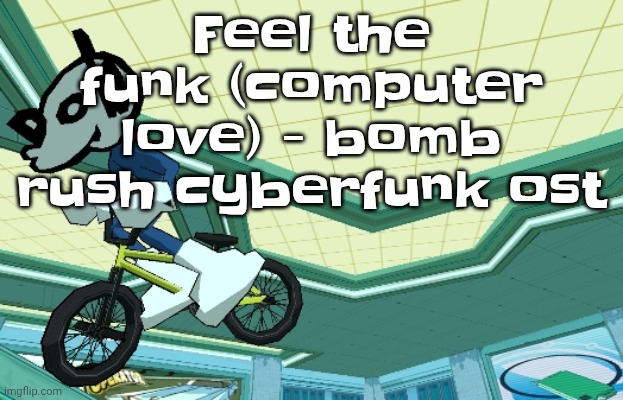Cyberfunk | Feel the funk (computer love) - bomb rush cyberfunk ost | image tagged in cyberfunk | made w/ Imgflip meme maker