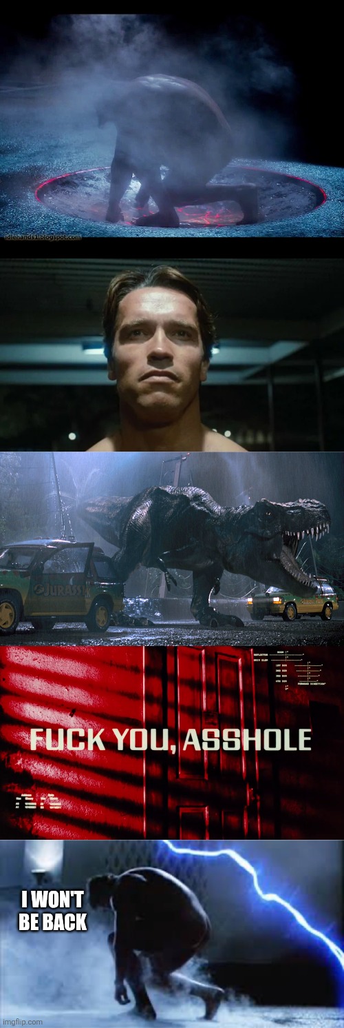 I WON'T BE BACK | image tagged in terminator robot t-800,jurrasic park | made w/ Imgflip meme maker