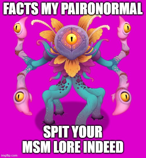 FACTS MY PAIRONORMAL SPIT YOUR MSM LORE INDEED | made w/ Imgflip meme maker