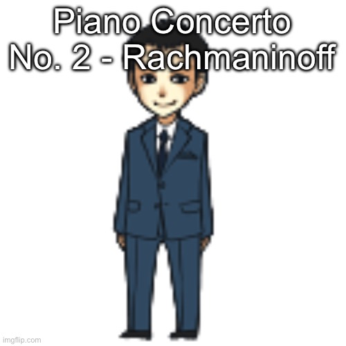 Moriarty but a shimeji | Piano Concerto No. 2 - Rachmaninoff | image tagged in moriarty but a shimeji | made w/ Imgflip meme maker