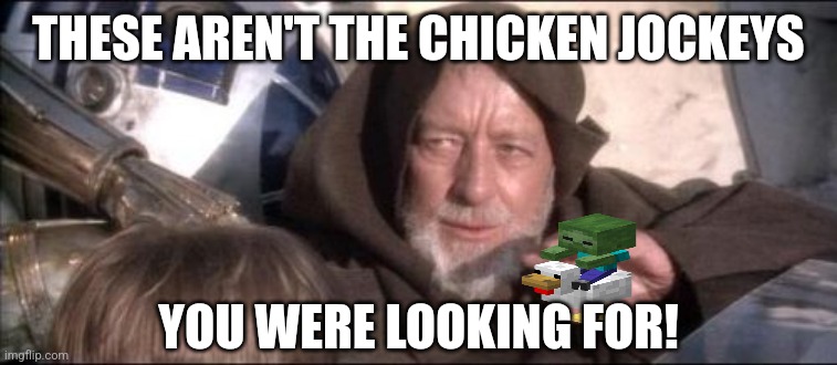 These Aren't The Droids You Were Looking For | THESE AREN'T THE CHICKEN JOCKEYS; YOU WERE LOOKING FOR! | image tagged in memes,chicken,riding | made w/ Imgflip meme maker