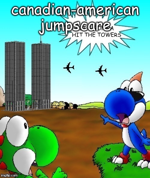 its gonna hit the towers | canadian-american jumpscare | image tagged in its gonna hit the towers | made w/ Imgflip meme maker