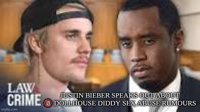 JUSTIN BIEBER SPEAKS OUT ABOUT 🔞 DOLLHOUSE DIDDY SEX ABUSE RUMOURS | made w/ Imgflip meme maker