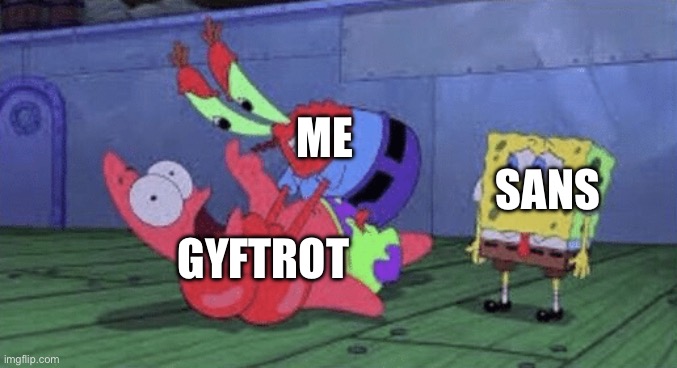 Mr. Krabs Choking Patrick | ME; SANS; GYFTROT | image tagged in mr krabs choking patrick | made w/ Imgflip meme maker
