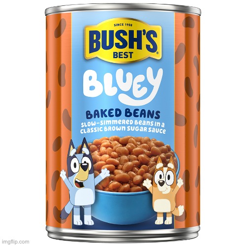 bluey flavored beans | image tagged in bluey flavored beans | made w/ Imgflip meme maker