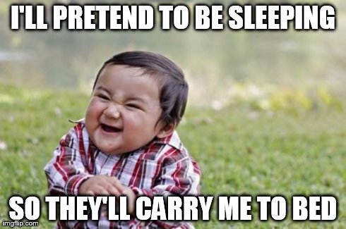Evil Toddler Meme | I'LL PRETEND TO BE SLEEPING SO THEY'LL CARRY ME TO BED | image tagged in memes,evil toddler | made w/ Imgflip meme maker