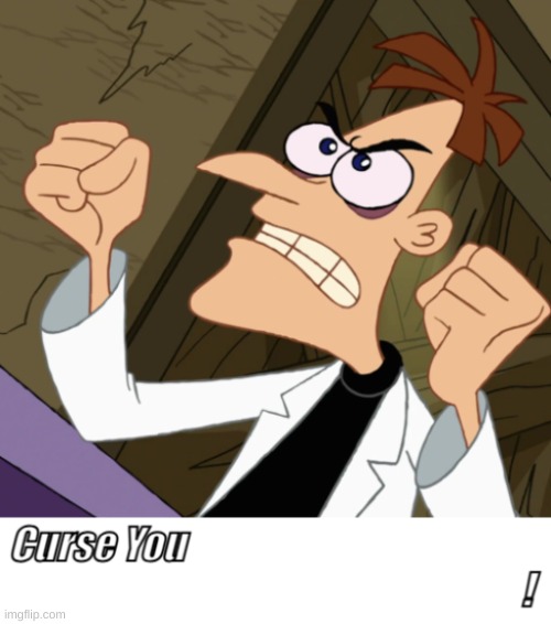 Dr. Doofenshmirtz Blank "Curse You... " Template | image tagged in dr doofenshmirtz blank curse you template | made w/ Imgflip meme maker