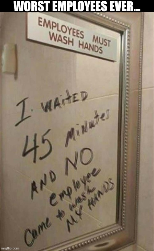 Worst Employees Ever... | WORST EMPLOYEES EVER... | image tagged in chrisjoines1 | made w/ Imgflip meme maker