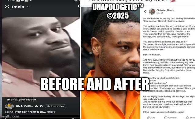 Free | UNAPOLOGETIC™
©2025; BEFORE AND AFTER | image tagged in freedom | made w/ Imgflip meme maker