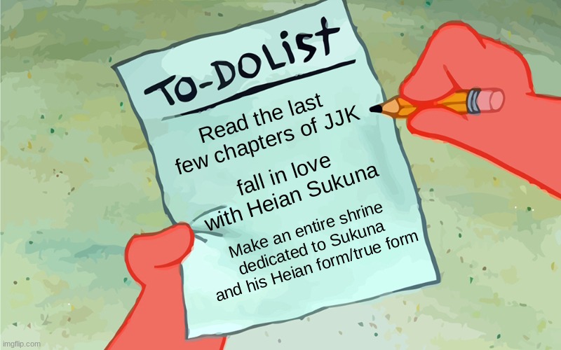 This is actually very true | Read the last few chapters of JJK; fall in love with Heian Sukuna; Make an entire shrine dedicated to Sukuna and his Heian form/true form | image tagged in patrick to do list actually blank,anime | made w/ Imgflip meme maker