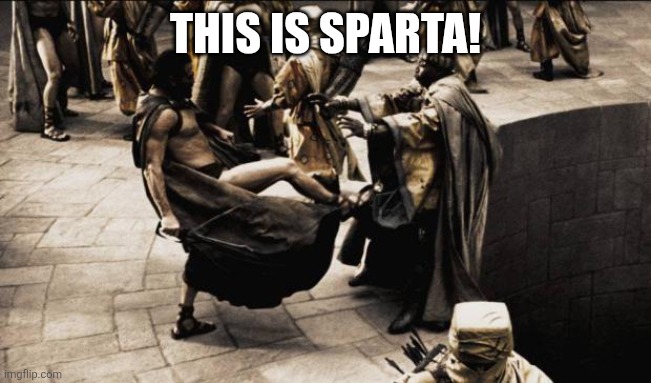 madness - this is sparta | THIS IS SPARTA! | image tagged in madness - this is sparta | made w/ Imgflip meme maker