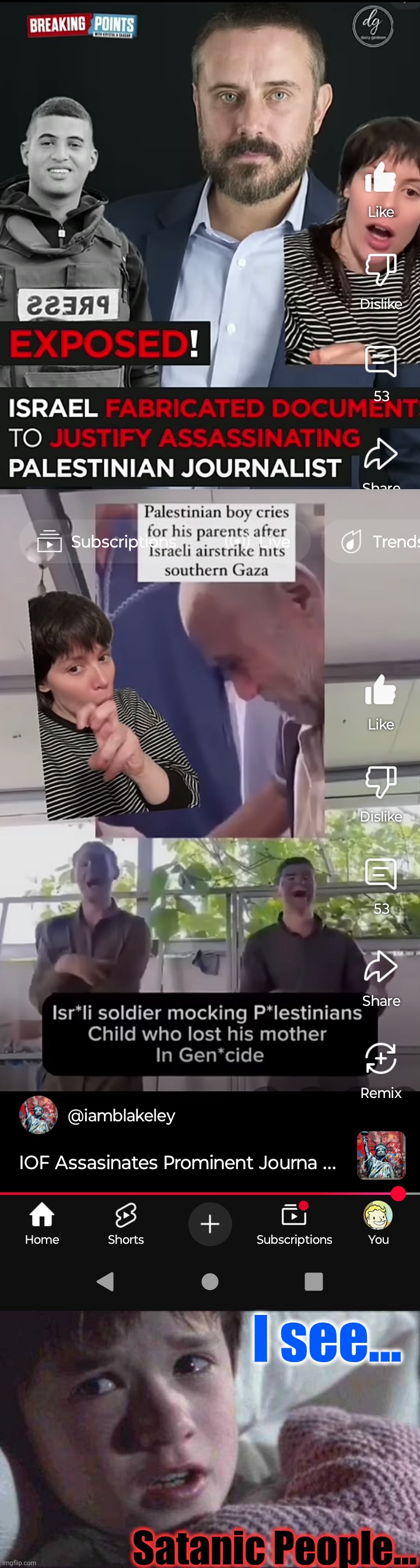 Just when you think, that the depravity, and the demonic evil of Zionism can't get any worse... | I see... Satanic People... | image tagged in memes,i see dead people,genocide,depravity,demons,anti-zionist-action | made w/ Imgflip meme maker