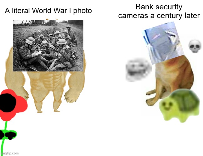 How ironic. | Bank security cameras a century later; A literal World War I photo | image tagged in memes,buff doge vs cheems,bank robber,world war i,funny,relatable | made w/ Imgflip meme maker