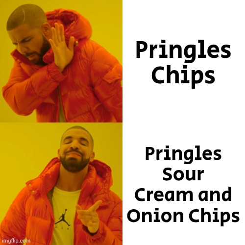 Drake Hotline Bling Meme | Pringles Chips Pringles Sour Cream and Onion Chips | image tagged in memes,drake hotline bling | made w/ Imgflip meme maker