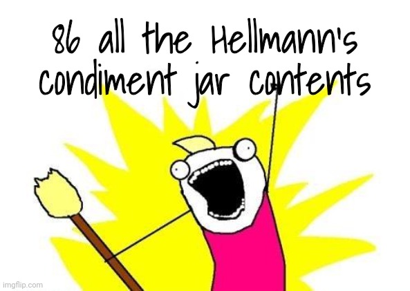 X All The Y Meme | 86 all the Hellmann's condiment jar contents | image tagged in memes,x all the y | made w/ Imgflip meme maker