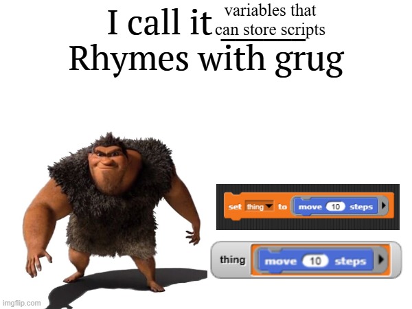 I call it _____ | variables that can store scripts | image tagged in i call it _____ | made w/ Imgflip meme maker