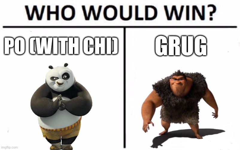 Chat in a death battle who wins? | PO (WITH CHI); GRUG | image tagged in memes,who would win | made w/ Imgflip meme maker