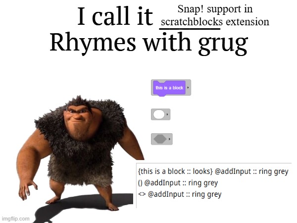 I call it _____ | Snap! support in scratchblocks extension | image tagged in i call it _____ | made w/ Imgflip meme maker