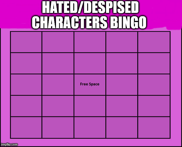 hated/despised characters bingo Blank Meme Template