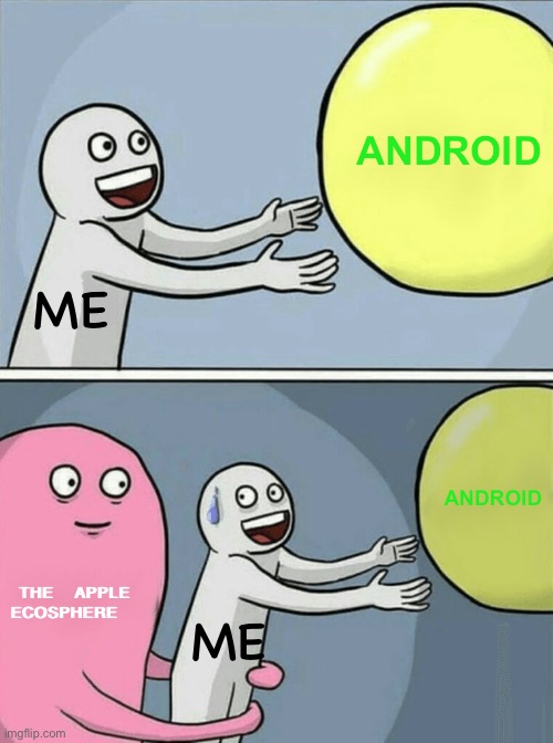I js want an android ;-; | ANDROID; ME; ANDROID; THE APPLE ECOSPHERE; ME | image tagged in memes,running away balloon | made w/ Imgflip meme maker