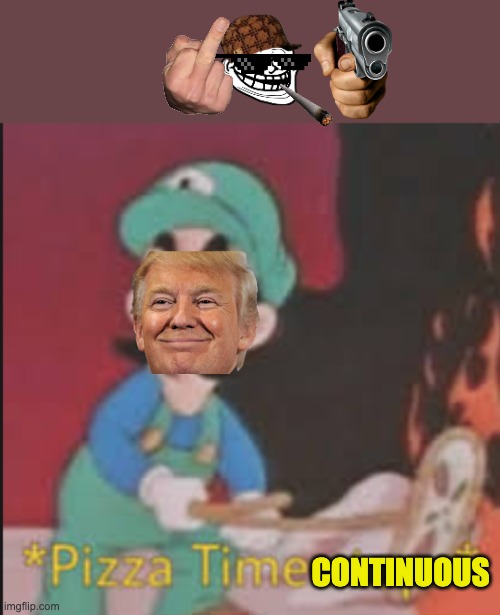 dang dat luk gud | CONTINUOUS | image tagged in pizza time stops | made w/ Imgflip meme maker