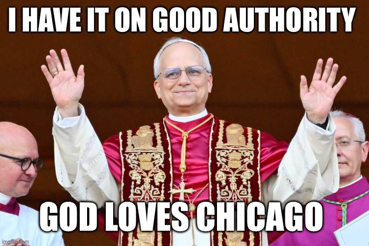 I HAVE IT ON GOOD AUTHORITY; GOD LOVES CHICAGO | made w/ Imgflip meme maker
