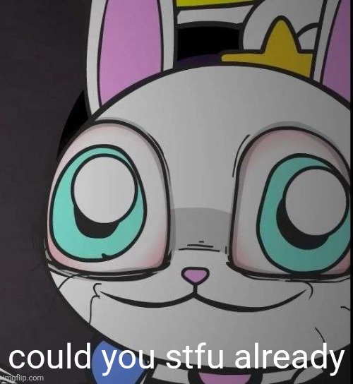 could you stfu already | made w/ Imgflip meme maker