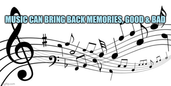 Music can bring back memories, good and bad | MUSIC CAN BRING BACK MEMORIES, GOOD & BAD | image tagged in music,memories,grief,celebration | made w/ Imgflip meme maker