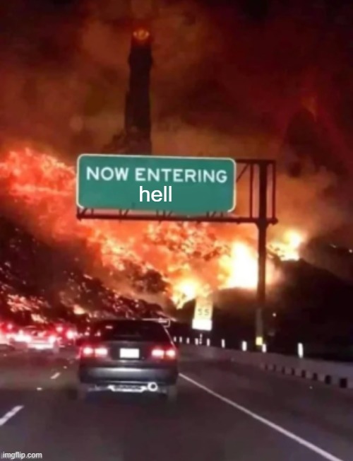 now entering HELL. | hell | image tagged in now entering hell | made w/ Imgflip meme maker