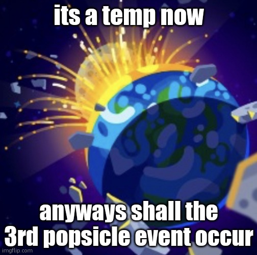moon crash | its a temp now; anyways shall the 3rd popsicle event occur | image tagged in noon crash | made w/ Imgflip meme maker