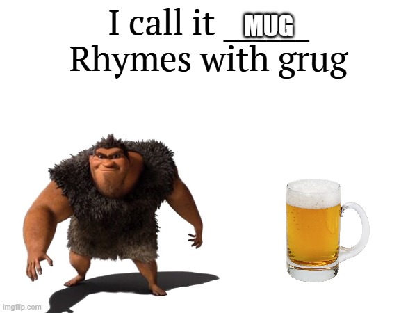 I call it _____ | MUG | image tagged in i call it _____ | made w/ Imgflip meme maker