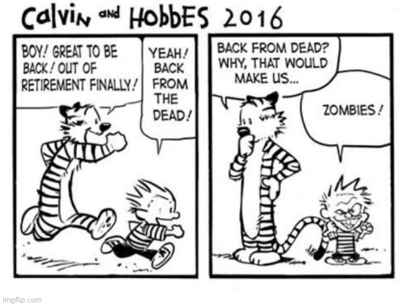 Another Calvin and Hobbes tribute strip… | image tagged in calvin and hobbes,out of retirement,2016,tribute,zombies | made w/ Imgflip meme maker