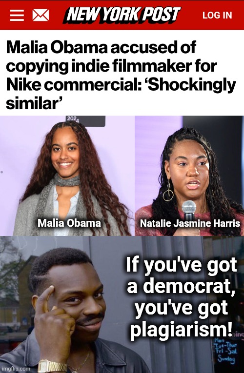 If you've got a democrat, you've got plagiarism! | Natalie Jasmine Harris; Malia Obama; If you've got
a democrat,
you've got
plagiarism! | image tagged in memes,roll safe think about it,malia obama,natalie jasmine harris,plagiarism,democrats | made w/ Imgflip meme maker